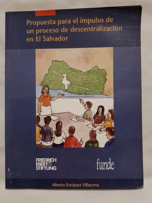 Propuesta para el impulso de un proceso de descentralización en El Salvador / Enriquez Villacorta, Alberto