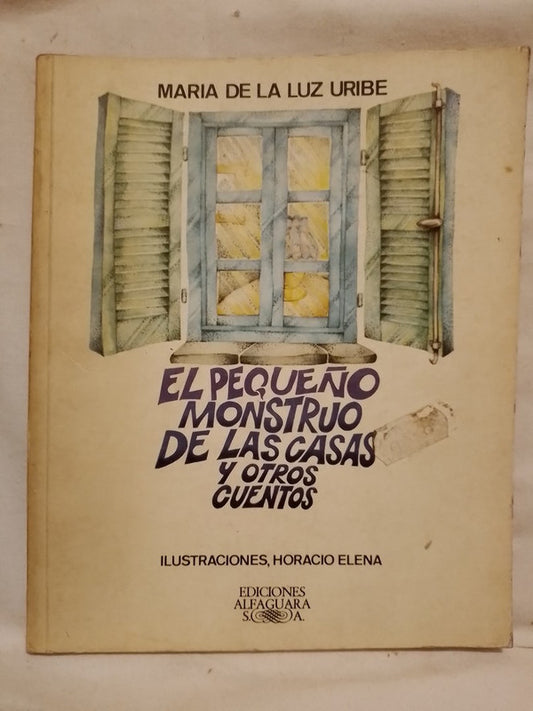 El pequeño monstruo de las casas y otros cuentos / Uribe, María de la Luz