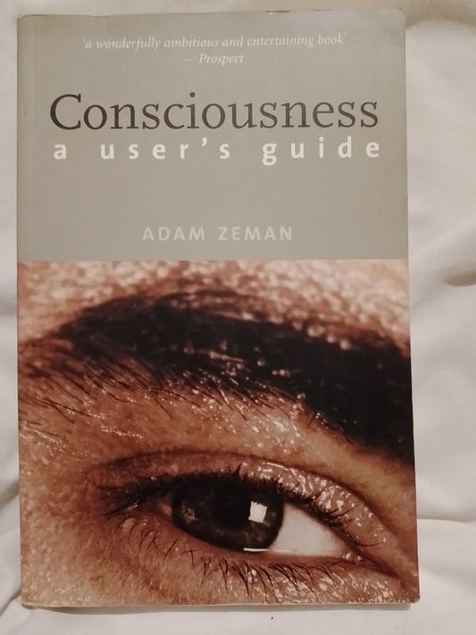 Consciusness A User`s Guide / Zeman, Adam