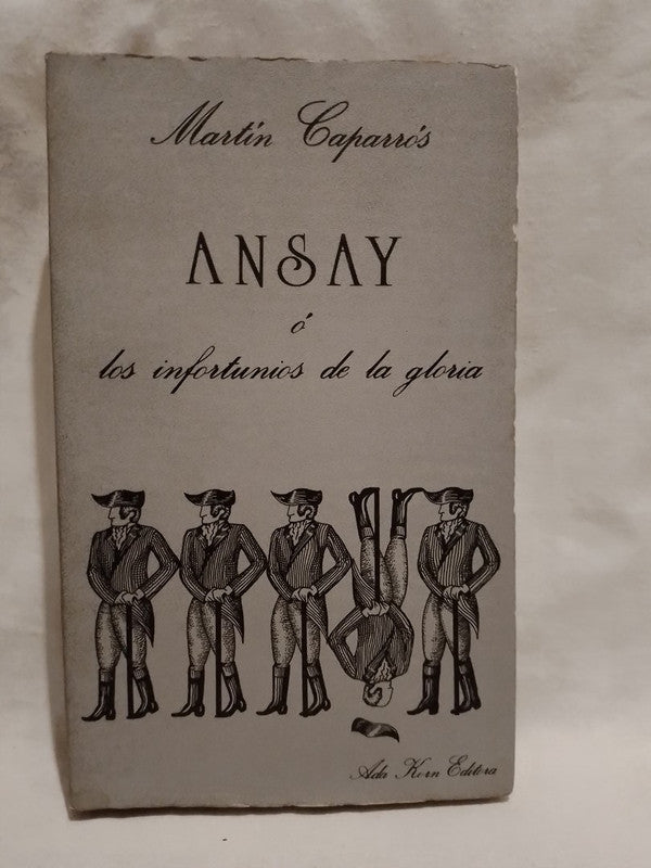Ansay o los infortunios de la gloria / Caparrós, Martín