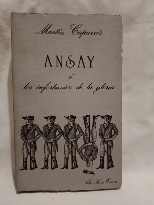Ansay o los infortunios de la gloria / Caparrós, Martín