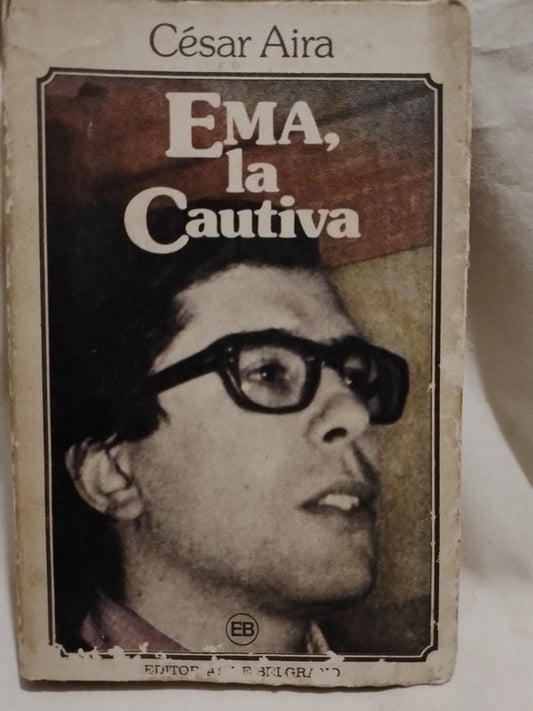 Ema, la Cautiva  (Primera edición) / Aira, César