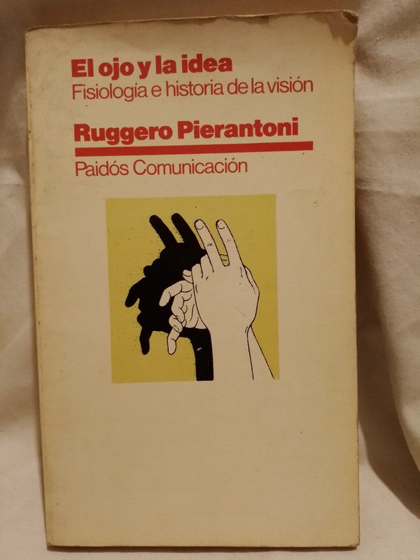 El ojo y la idea Fisiología e historia de la visión / Pierantoni, Ruggero