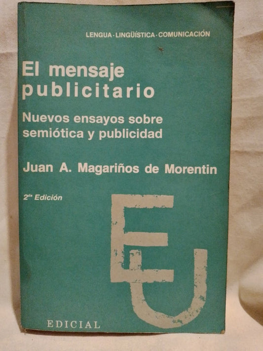 El mensaje publicitario / Magariños de Morentin, Juan A.