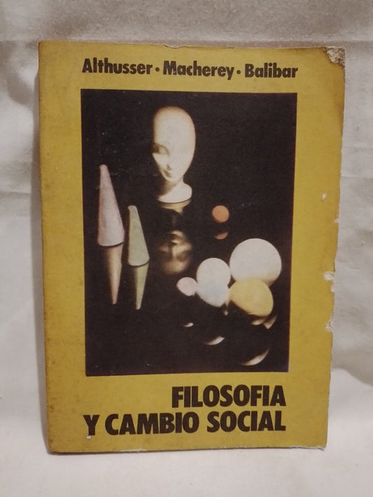Filosofía y cambio social / Althusser, Macherey, Balibar