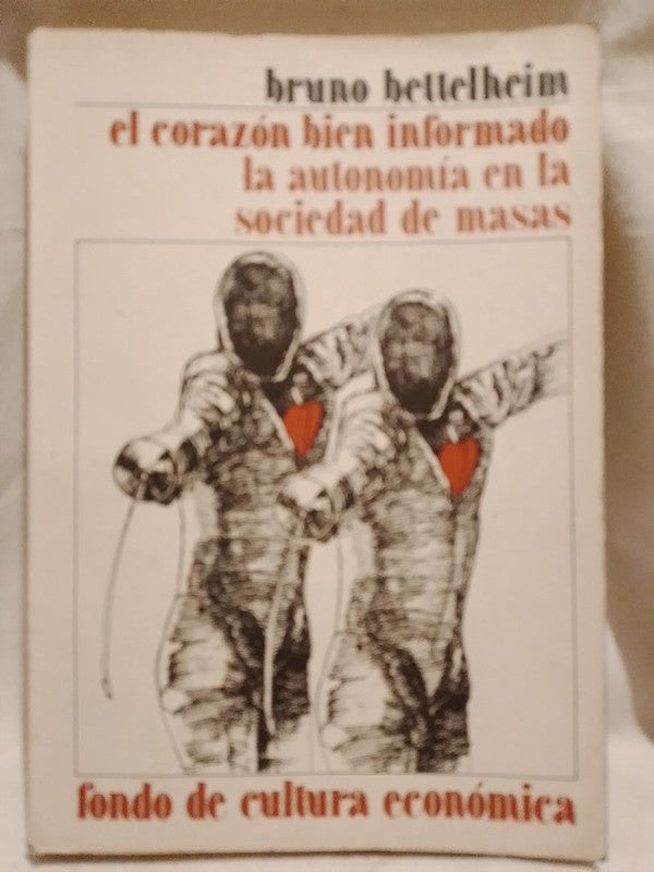 El corazón bien informado. La autonomía en la sociedad de masas / Bettelheim, Bruno