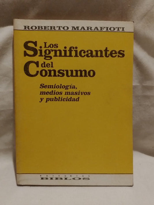 Los significantes del consumo. Semiología, medios masivos y publicidad / Marafioti, Roberto