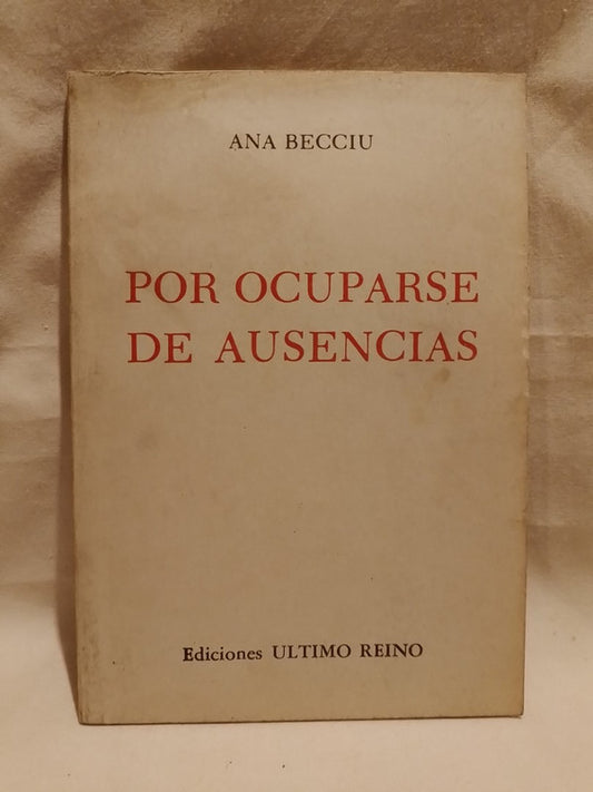 Por ocuparse de ausencias / Becciu, Ana