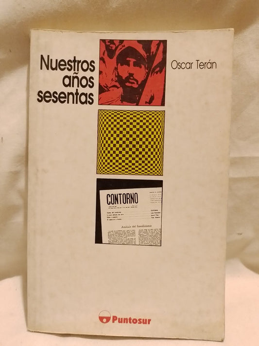 Nuestros años sesentas  Formación de la izquierda intelectual / Terán, Oscar
