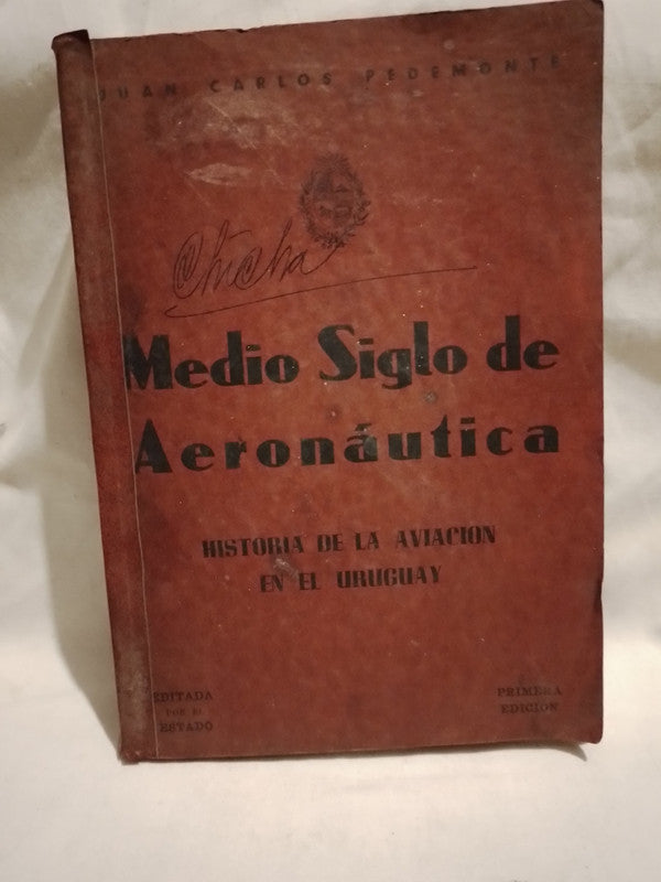 Medio Siglo de Aeronáutica Historia de la aviación en el Uruguay 1868-1918 / Pedemonte, Juan Carlos
