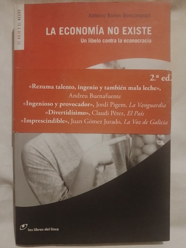La economía no existe Líbelo contra la econocracia / Baños Boncompain, Antonio