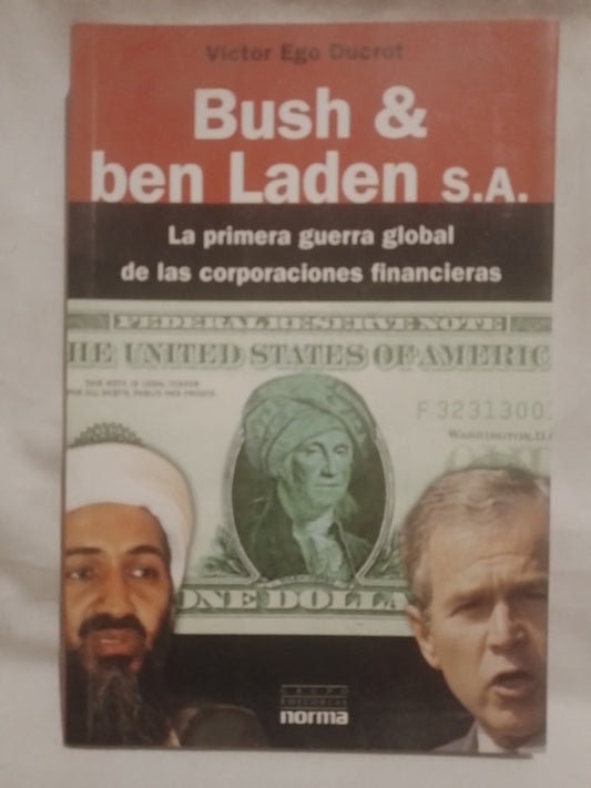 Bush & Ben Laden S.A. La primera guerra mundial de las corporaciones financieras / Ducrot, Víctor Ego