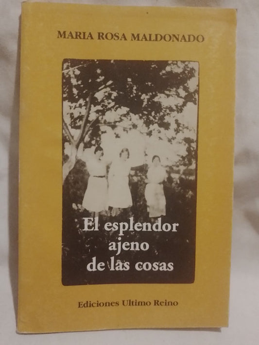 El esplendor ajeno de las cosas / Maldonado, María Rosa