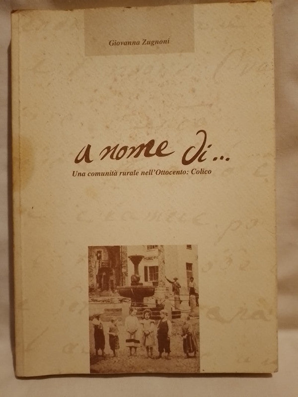 A nome di... Une comunità rurale dell'Ottocento: Colico / Zugnoni, Giovanna