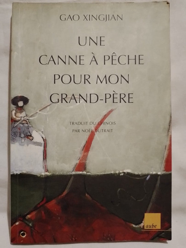 Une canne à pêche pour mon grand-pêre / Xingjian, Gao