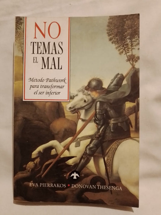 No temas el mal - Método Pathwork para transformar el ser inferior / Pierrakos  & Thesenga