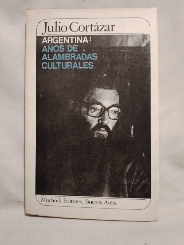 Argentina Años de alambradas culturales / Cortázar, Julio