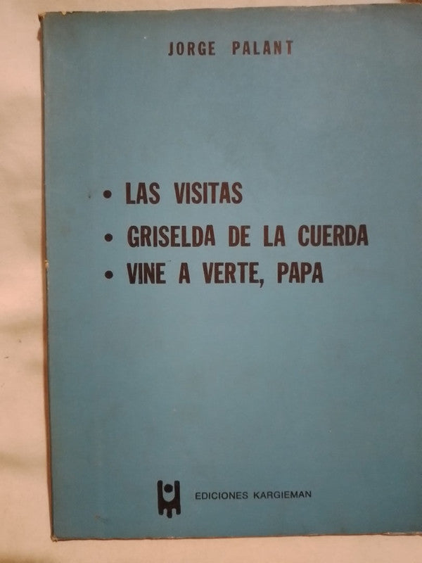 Las visitas / Griselda de la cuerda / Vine a verte, Papá / Palant, Jorge