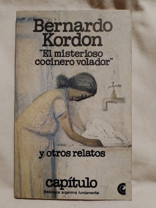 El misterioso cocinero volador y otros relatos / Kordon, Bernardo
