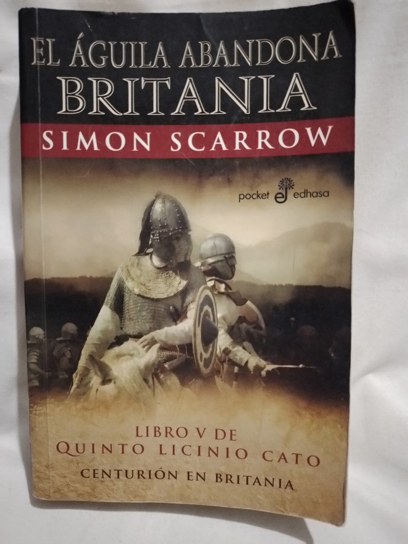 El águila abandona Britania Libro V de Quinto Licinio Cato - Scarrow, Simon