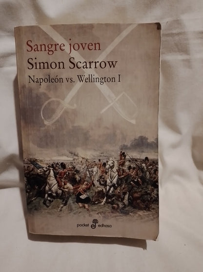 Sangre joven Napoleón vs Wellington - Simon Scarrow