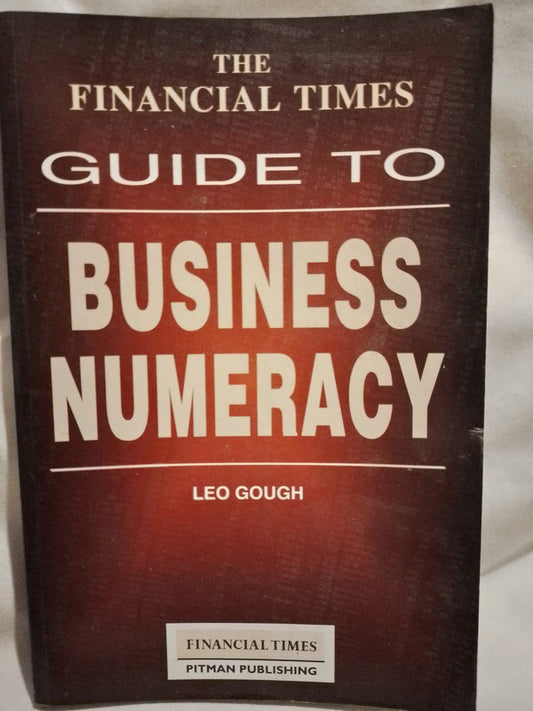 The Financial Times Guide to Business Numeracy - Leo Gough