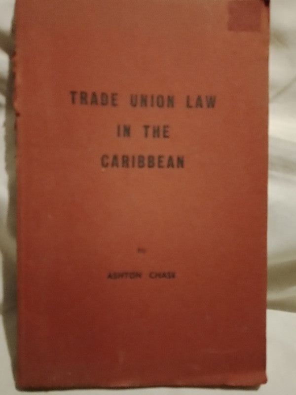 Trade Union Law in the Caribbean - Ashton Chase