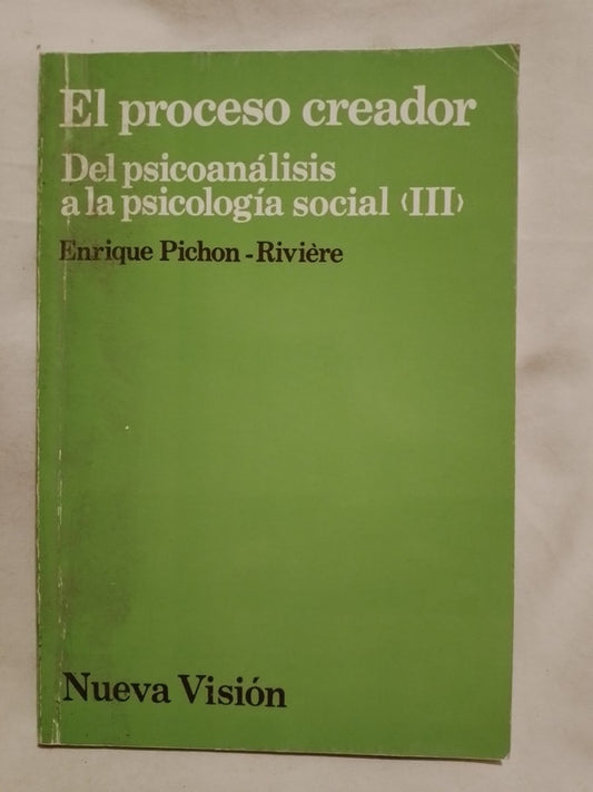 El proceso creador Del psicoanálisis a la psicología social III / Pichon-Riviere, Enrique