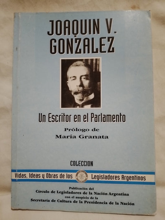 Joaquín V. González Un Escritor en el Parlamento / Granata, María
