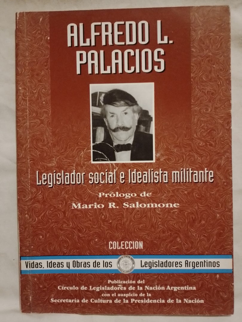 Alfredo Palacios Legislador social e idealista militante / Salomone, Mario R.