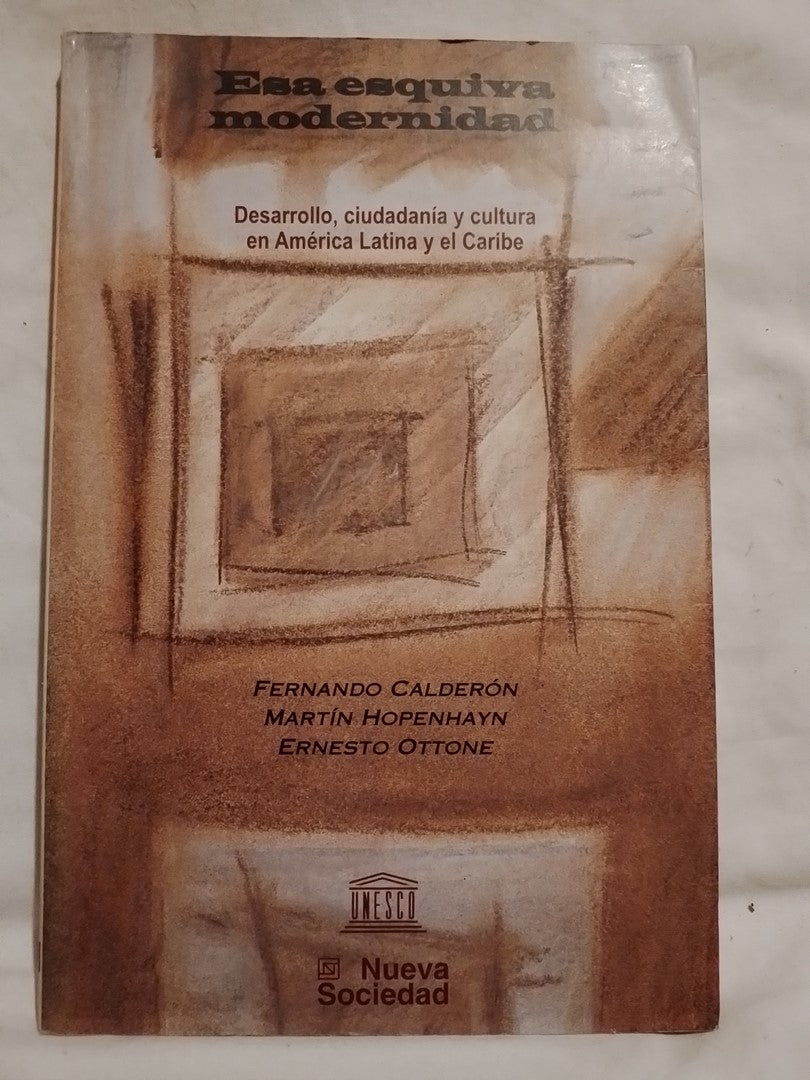 Esa esquiva modernidad Desarrollo en América Latina y el Caribe / Calderón, Hopenhayn, Ottone