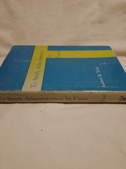 To Study Administration by Cases / Towl, Andrew R.