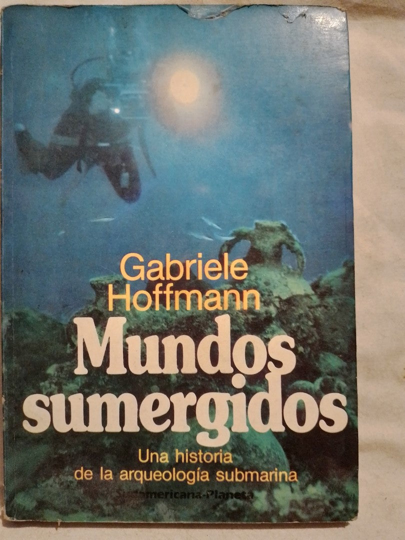 Mundos sumergidos Una historia de la arqueología submarina / Hoffmann, Gabriele