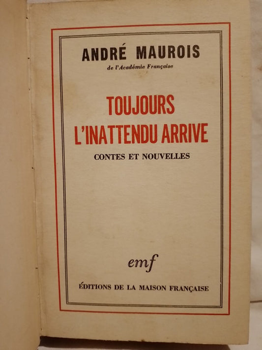 Toujours L'inattendu Arrive  / Maurois, André