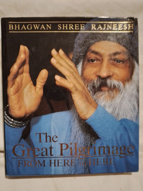 The Great Pilgrimage From Here to here / Rajneesh, Bhagwan Shree