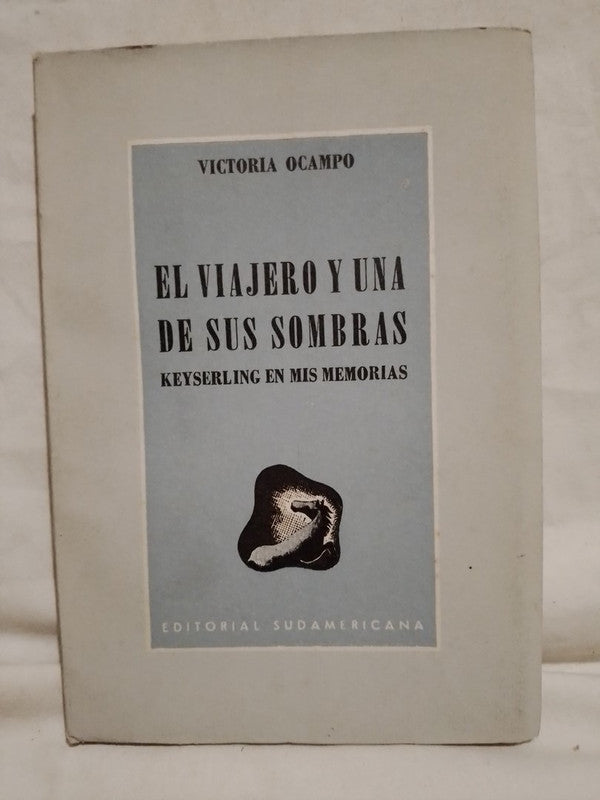 El viajero y una de sus sombras Keyserling en mis memorias / Ocampo, Victoria