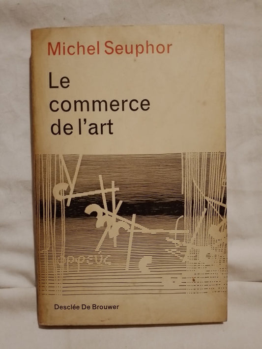 Le commerce de l'art / Seuphor, Michel
