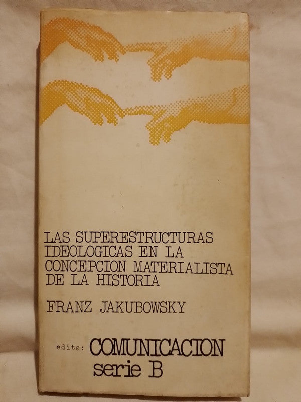 Las superestructuras ideológicas en la concepción materialista de la Historia / Jakubowsky, Franz