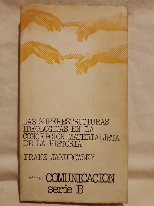 Las superestructuras ideológicas en la concepción materialista de la Historia / Jakubowsky, Franz