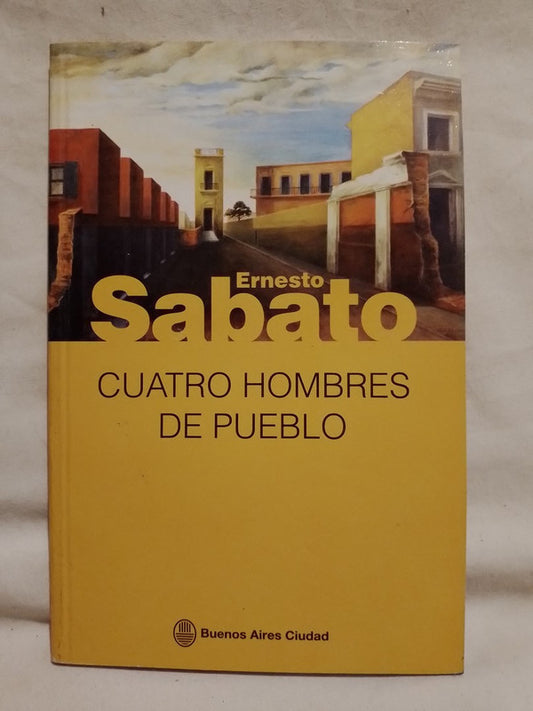 Cuatro hombres de pueblo / Sábato, Ernesto