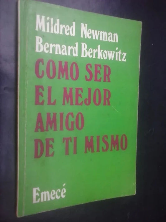 Cómo Ser El Mejor Amigo De Tí Mismo - Newman , Berkowitz