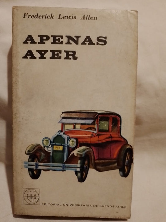 Apenas ayer Historia informal de la década del 20 / Lewis Allen, Frederick