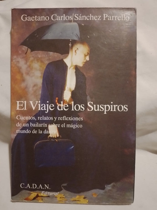 El Viaje de los Suspiros Reflexiones de un bailarín sobre el mágico mundo de la danza / Sánchez Parrello, Gaetano Carlos