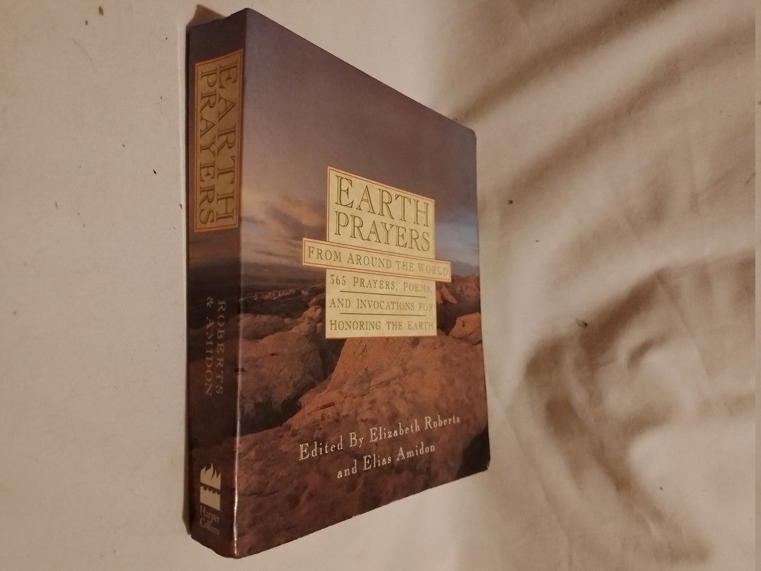 Earth Prayers 361 prayers, poems and invocations for honoring the Earth / Roberts and Amidon