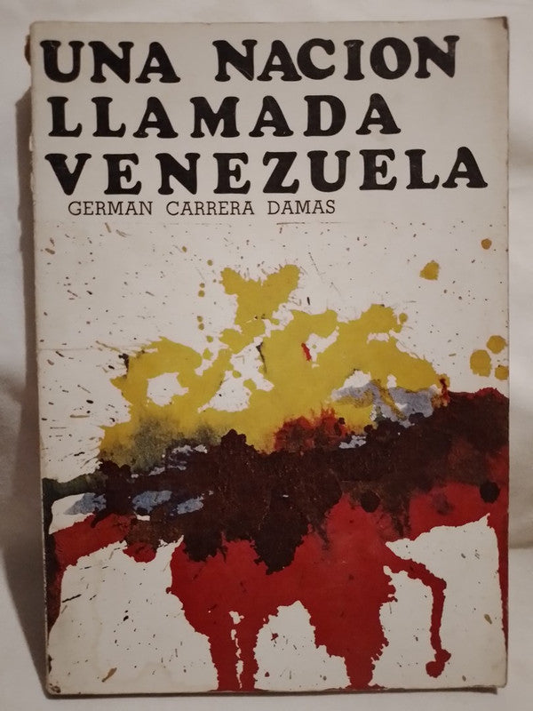 Una Nación Llamada Venezuela / Carrera Damas, Germán