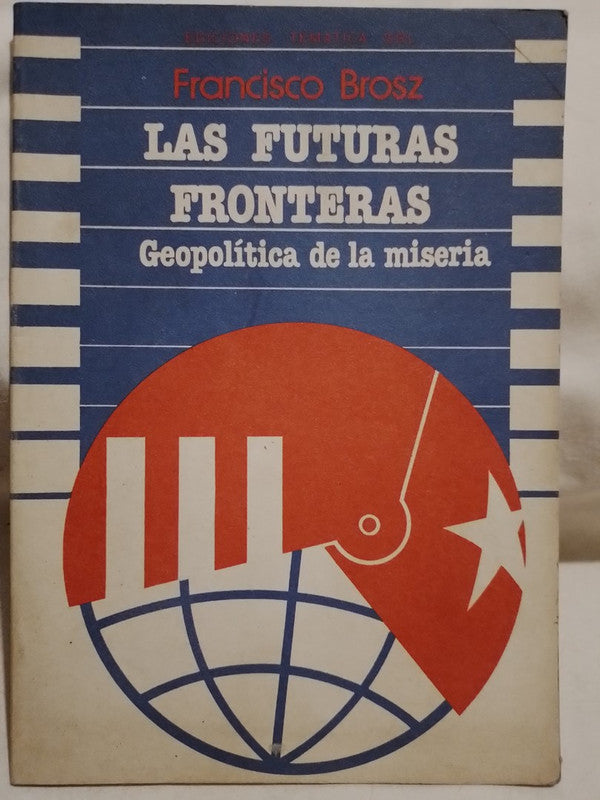 Las futuras fronteras. Geopolítica de la miseria / Brosz, francisco