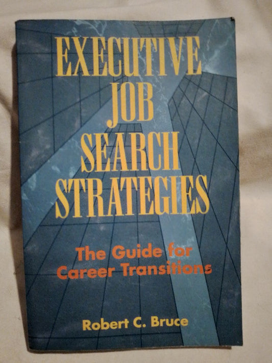 Executive Job Search Strategies / Bruce, C. Robert
