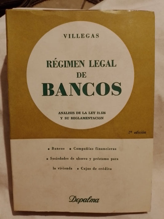 Régimen Legal de Bancos Análisis de la Ley 21526 y su reglamentación / Villegas