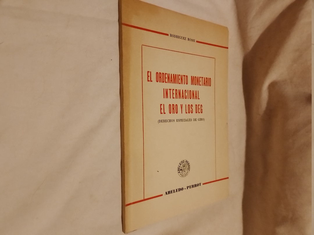 El ordenamiento monetario internacional El oro y los Derechos edpeciales de giro / Rodríguez Rossi