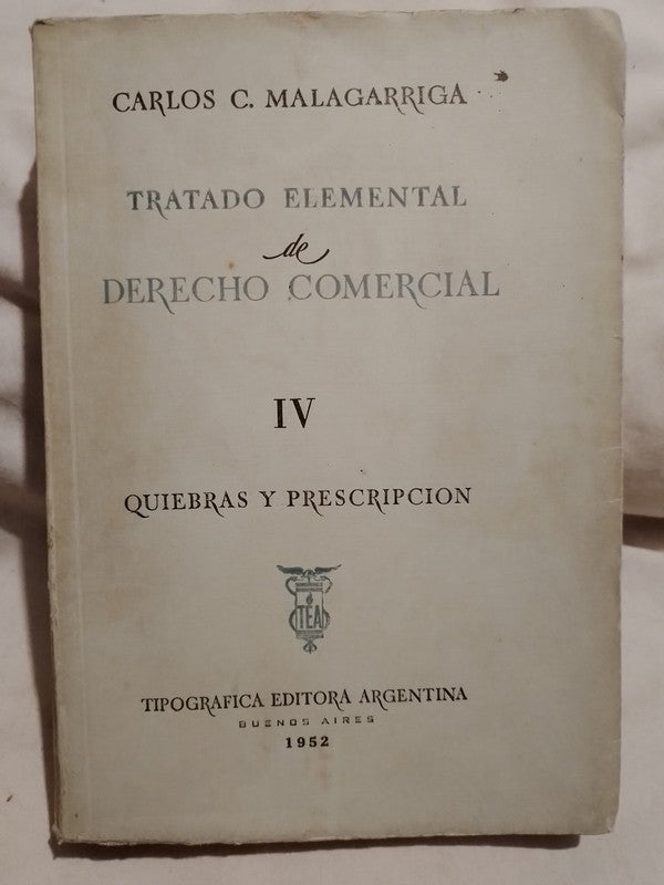 Tratado Elemental de Derecho Comercial IV Quiebras y Prescripción / Malagarriga, Carlos
